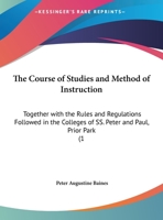 The Course Of Studies And Method Of Instruction: Together With The Rules And Regulations Followed In The Colleges Of Ss. Peter And Paul, Prior Park 1104486741 Book Cover