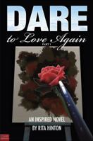 Dare to Love Again, Part 1: An Inspired Novel 1607994593 Book Cover