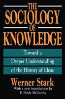 The Sociology of Knowledge: An Essay in Aid of a Deeper Understanding of the History of Ideas 1560005572 Book Cover