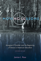 Moving Lessons: Margaret H'Doubler and the Beginning of Dance in American Education 0299169308 Book Cover