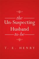The Un-Suspecting Husband To-Be 1493104551 Book Cover