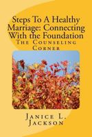 Steps To A Healthy Marriage: Connecting With the Foundation 1539857328 Book Cover