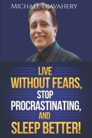 LIVE WITHOUT FEARS, STОP PRОCRАSTINАTING, AND SLEEP BETTER!: OVERCOME YOUR FEARS AND LIVE YOUR LIFE TO THE FULLEST. LIVE FOR TODAY, LOOK TO THE FUTURE… B09DMTLRWW Book Cover
