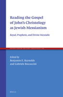 Reading the Gospel of Johns Christology as Jewish Messianism (Ancient Judaism and Early Christianity, 106) 9004349758 Book Cover