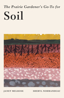 The Prairie Gardener’s Go-To for Soil 1771513667 Book Cover
