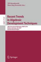 Recent Trends in Algebraic Development Techniques: 20th International Workshop, WADT 2010, Etelsen, Germany, July 1-4, 2010, Revised Selected Papers 3642284116 Book Cover