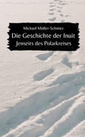 Die Geschichte der Inuit: Jenseits des Polarkreises (German Edition) B0CK9VS4VD Book Cover