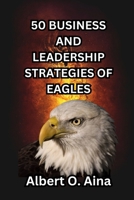 50 Business and Leadership Strategies of Eagles B0CGX14145 Book Cover