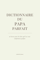 Le Dictionnaire du papa parfait (Les Dictionnaires de la famille) (French Edition) B0F7K7GNDY Book Cover