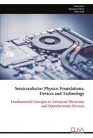 Semiconductor Physics: Foundations, Devices and Technology: Fundamental Concepts to Advanced Electronic and Optoelectronic Devices 9999334695 Book Cover