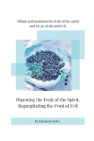 Digesting the Fruit of the Spirit, Regurgitating the Fruit of Evil B087L4VB7W Book Cover