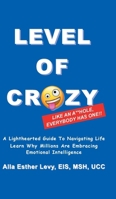 LEVEL of CRAZY: LIKE AN A**HOLE EVERYBODY HAS ONE! A lighthearted guide to navigating life. Learn why millions are embracing Emotional Intelligence B0FN9CS791 Book Cover