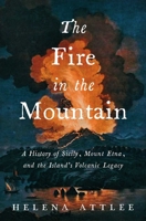 The Fire in the Mountain: A History of Sicily, Mount Etna, and the Island's Volcanic Legacy B0H58PQFBH Book Cover