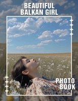 Beautiful Balkan Girl Photo Book: Explore 40 Stunning Images Celebrating Balkan Beauty And Culture For Enthusiasts B0DQCG17C5 Book Cover