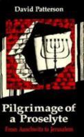 Pilgrimage of a Proselyte: From Auschwitz to Jerusalem 082460363X Book Cover