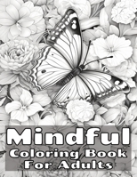 Mindful Coloring Book for Adults: Relaxing Book to Promote Mental Wellbeing and Relieve Stress Featuring Designs of Landscapes, Beaches, Birds, Flowers, Nature and More B0CPB5F7BB Book Cover