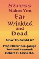 Stress Makes You Fat, Wrinkled and Dead 1524692417 Book Cover