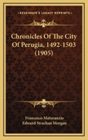 Chronicles Of The City Of Perugia, 1492-1503 1016975368 Book Cover