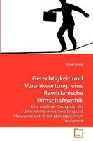 Gerechtigkeit und Verantwortung: eine Rawlsianische Wirtschaftsethik: Eine moderne Konzeption der Unternehmensverantwortung und Managementethik mit philosophischem Fundament 3639233182 Book Cover
