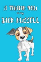 A Thank You To My Jack Russell: Perfect Gratitude Journal For All Dog Owner To Cultivate Happiness 167012469X Book Cover