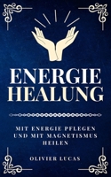 Energieheilung: Mit Energie pflegen und mit Magnetismus heilen (German Edition) B0CP8VMZZD Book Cover