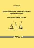 Gaseous Vanadium, Vanadium-Oxide and -Hydroxide Clusters: From Clusters to Model Catalysts 3832520511 Book Cover