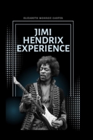 JIMI HENDRIX EXPERIENCE: The Life, Music, And Legacy Of A Rock And Roll Revolutionary B0FTVYHHYT Book Cover