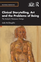 Clinical Storytelling, Art and the Problems of Being: The Analyst's Necessary Vertigo 1032670320 Book Cover