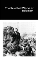 The Selected Works of Bela Kun 1468092588 Book Cover