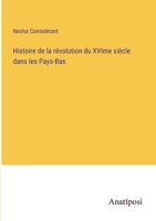 Histoire de la révolution du XVIme siècle dans les Pays-Bas 338271874X Book Cover