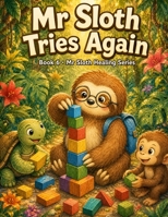 Mr Sloth Tries Again Book 6: children picture book and stories resilience in kids (emotion regulation for kids) B0H667BKGC Book Cover