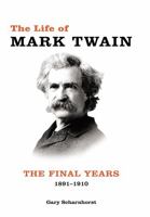 The Life of Mark Twain: The Final Years, 1891–1910 0826222412 Book Cover