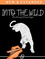 Into The Wild: Stress Relieving 120 Animal Designs B093CHJ5KF Book Cover