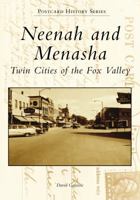 Neenah and Menasha: Twin Cities of the Fox Valley 1467128260 Book Cover