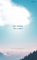 Dear Human, Life Is Short (Revised) B0DZ4HXN8W Book Cover