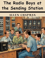 The Radio Boys at the Sending Station B0CCKBFGMM Book Cover