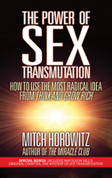 The Power of Sex Transmutation: How to Use the Most Radical Idea from Think and Grow Rich 1722502657 Book Cover