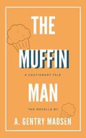 The Muffin Man: A Cautionary Tale 1721216758 Book Cover