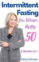 Intermittent Fasting for Women Over 50 - 2 Books in 1: Learn How Female Celebrities Are Losing Weight, Burn Fat, Detoxify their Bodies and Slow Down Aging With The 16/8 Fasting Method! 1802739645 Book Cover