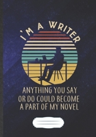 I'M A Writer Anything You Say Or Do Could Become A Part Of My Novel: Writer Blank Journal Write Record. Practical Dad Mom Anniversary Gift, ... Writing Logbook, Vintage Retro B5 110 Page 1696032571 Book Cover