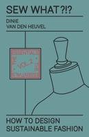 Sew What?!? How to Design Sustainable Fashion: Vol. 2 The Essentials 9464755725 Book Cover