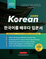 Learn Korean – The Language Workbook for Beginners: An Easy, Step-by-Step Study Book and Writing Practice Guide for Learning How to Read, Write, and ... Pages): 1 1838291644 Book Cover