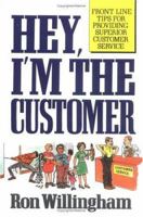 Hey, I'm the Customer: Front Line Tips for Providing Superior Customer Service 013388158X Book Cover