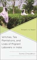 Witches, Tea Plantations, and Lives of Migrant Laborers in India: Tempest in a Teapot 0739185241 Book Cover