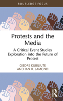 Protests and the Media: A Critical Event Studies Exploration into the Future of Protest (Routledge Critical Event Studies Research Series.) 1032608218 Book Cover