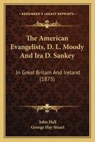 The American Evangelists, D. L. Moody And Ira D. Sankey: In Great Britain And Ireland 1276450036 Book Cover