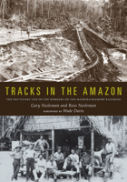 Tracks in the Amazon: The Day-to-Day Life of the Workers on the Madeira-Mamoré Railroad 1607812754 Book Cover