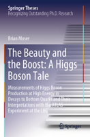 The Beauty and the Boost: A Higgs Boson Tale: Measurements of Higgs Boson Production at High Energy in Decays to Bottom Quarks and Their ... ATLAS Experiment at the LHC (Springer Theses) 3031394445 Book Cover