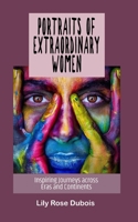 Portraits of Extraordinary Women: Inspiring Journeys across Eras and Continents B0CQSYTFYW Book Cover