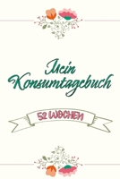 Mein Konsumtagebuch: 52 Wochen bewusst konsumieren | Alle Einkäufe dokumentieren und bewerten: was brauche ich wirklich | Nachhaltigkeit und Bewusstsein (German Edition) B084T2WHBP Book Cover